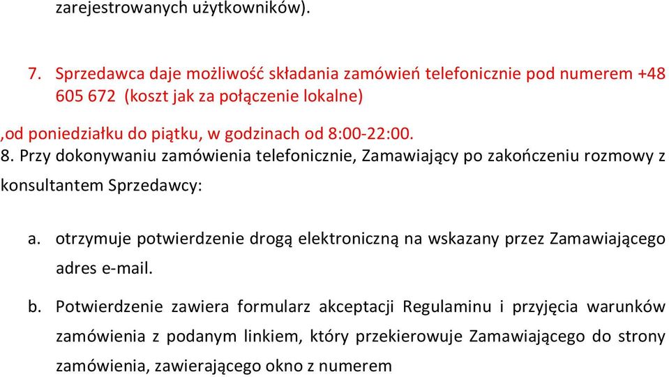 godzinach od 8:00-22:00. 8. Przy dokonywaniu zamówienia telefonicznie, Zamawiający po zakończeniu rozmowy z konsultantem Sprzedawcy: a.