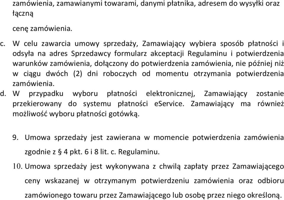 W celu zawarcia umowy sprzedaży, Zamawiający wybiera sposób płatności i odsyła na adres Sprzedawcy formularz akceptacji Regulaminu i potwierdzenia warunków zamówienia, dołączony do potwierdzenia