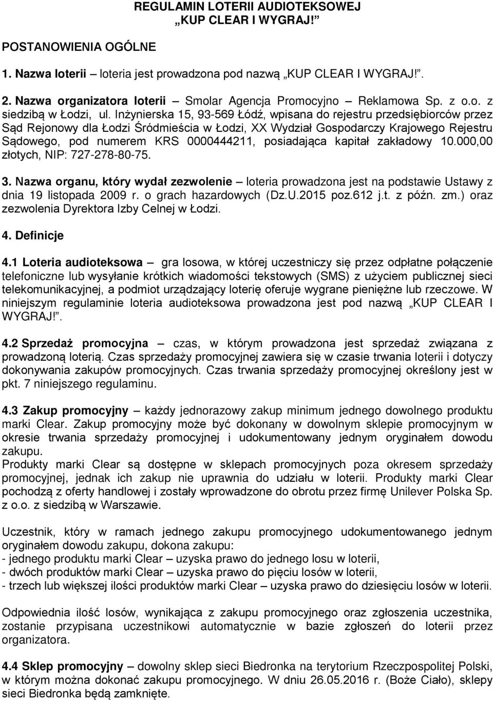 Inżynierska 15, 93-569 Łódź, wpisana do rejestru przedsiębiorców przez Sąd Rejonowy dla Łodzi Śródmieścia w Łodzi, XX Wydział Gospodarczy Krajowego Rejestru Sądowego, pod numerem KRS 0000444211,