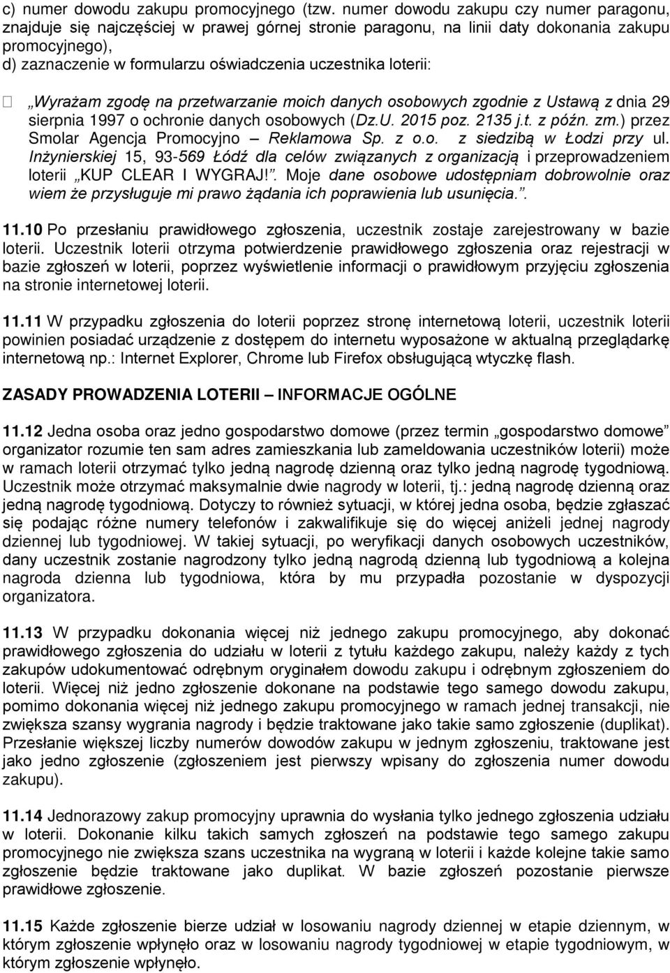 loterii: Wyrażam zgodę na przetwarzanie moich danych osobowych zgodnie z Ustawą z dnia 29 sierpnia 1997 o ochronie danych osobowych (Dz.U. 2015 poz. 2135 j.t. z późn. zm.