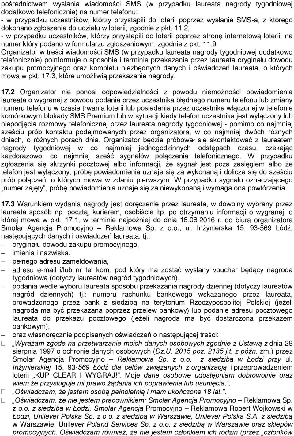 2, - w przypadku uczestników, którzy przystąpili do loterii poprzez stronę internetową loterii, na numer który podano w formularzu zgłoszeniowym, zgodnie z pkt. 11.9.