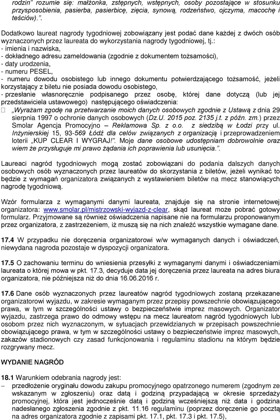 : - imienia i nazwiska, - dokładnego adresu zameldowania (zgodnie z dokumentem tożsamości), - daty urodzenia, - numeru PESEL, - numeru dowodu osobistego lub innego dokumentu potwierdzającego