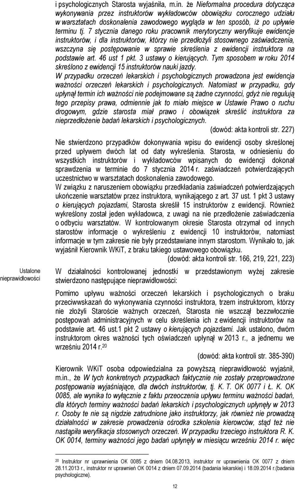 7 stycznia danego roku pracownik merytoryczny weryfikuje ewidencje instruktorów, i dla instruktorów, którzy nie przedłożyli stosownego zaświadczenia, wszczyna się postępowanie w sprawie skreślenia z