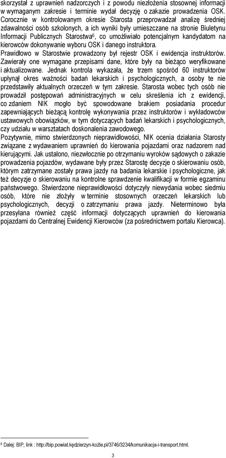 umożliwiało potencjalnym kandydatom na kierowców dokonywanie wyboru OSK i danego instruktora. Prawidłowo w Starostwie prowadzony był rejestr OSK i ewidencja instruktorów.