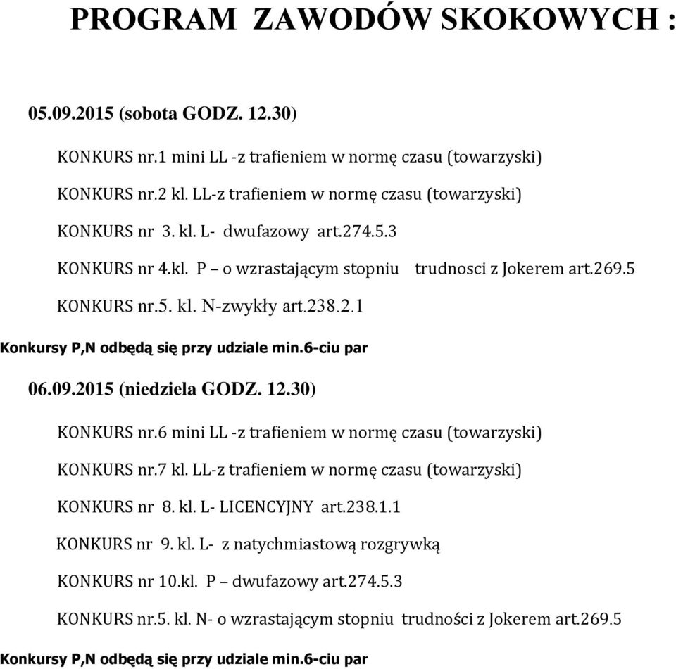 12.30) KONKURS nr.6 mini LL -z trafieniem w normę czasu (towarzyski) KONKURS nr.7 kl. LL-z trafieniem w normę czasu (towarzyski) KONKURS nr 8. kl. L- LICENCYJNY art.238.1.1 KONKURS nr 9. kl. L- z natychmiastową rozgrywką KONKURS nr 10.