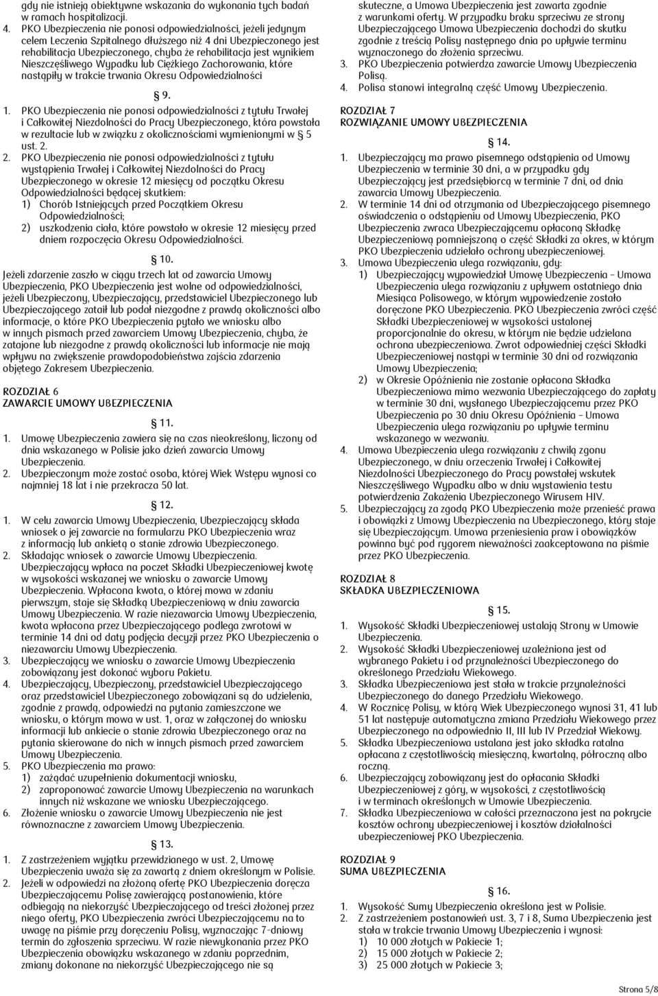 Nieszczęśliwego Wypadku lub Ciężkiego Zachorowania, które nastąpiły w trakcie trwania Okresu Odpowiedzialności 9. 1.