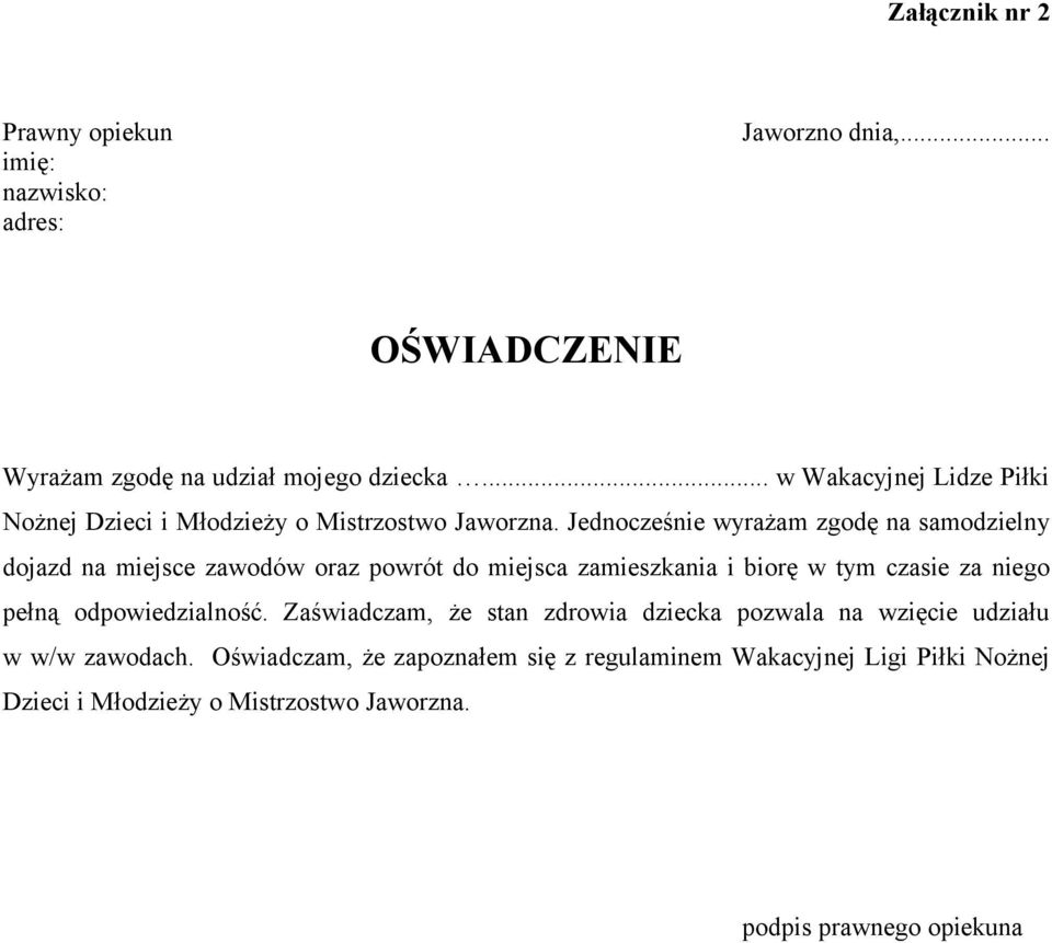 Jednocześnie wyrażam zgodę na samodzielny dojazd na miejsce zawodów oraz powrót do miejsca zamieszkania i biorę w tym czasie za niego pełną