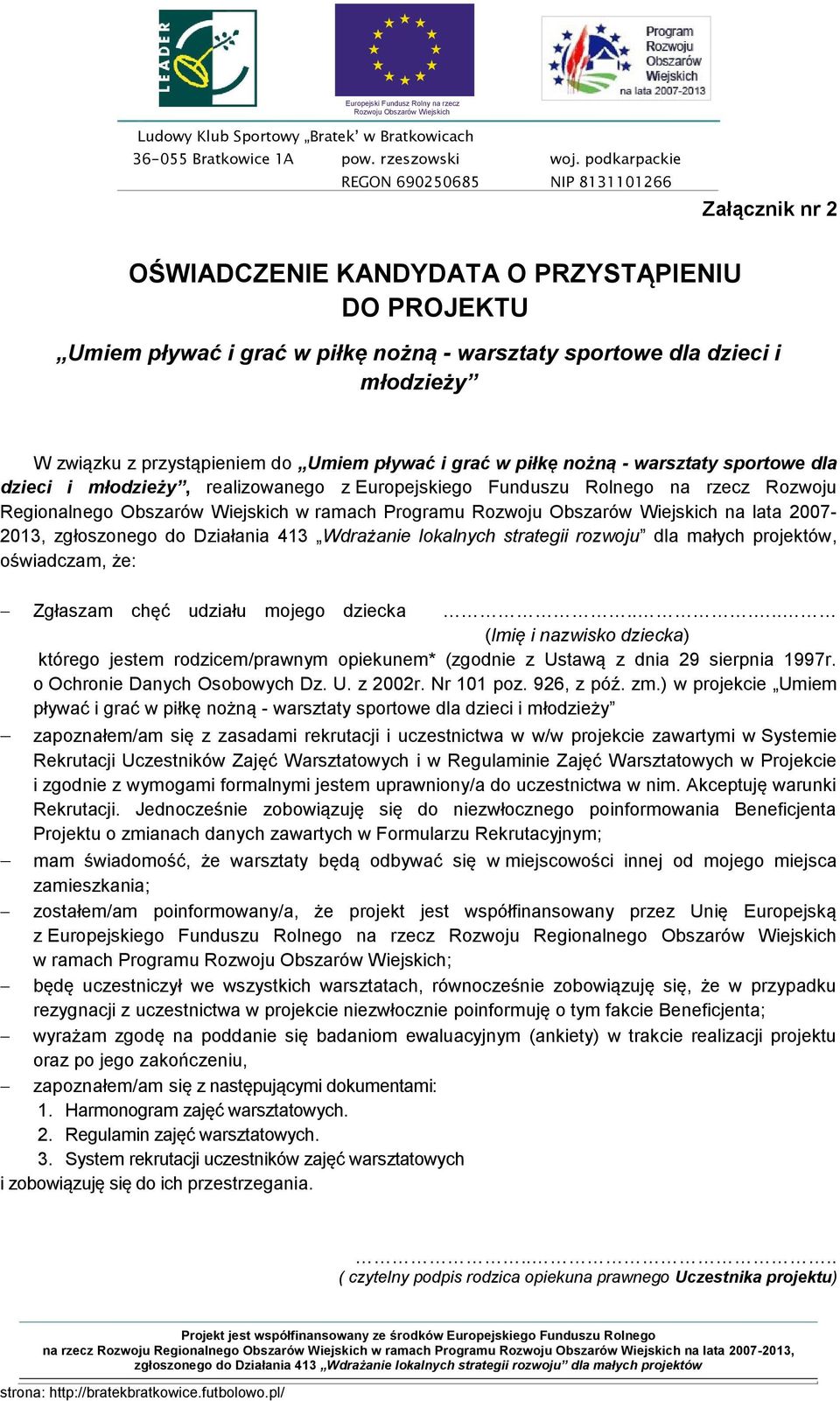 .... (Imię i nazwisko dziecka) którego jestem rodzicem/prawnym opiekunem* (zgodnie z Ustawą z dnia 29 sierpnia 1997r. o Ochronie Danych Osobowych Dz. U. z 2002r. Nr 101 poz. 926, z póź. zm.