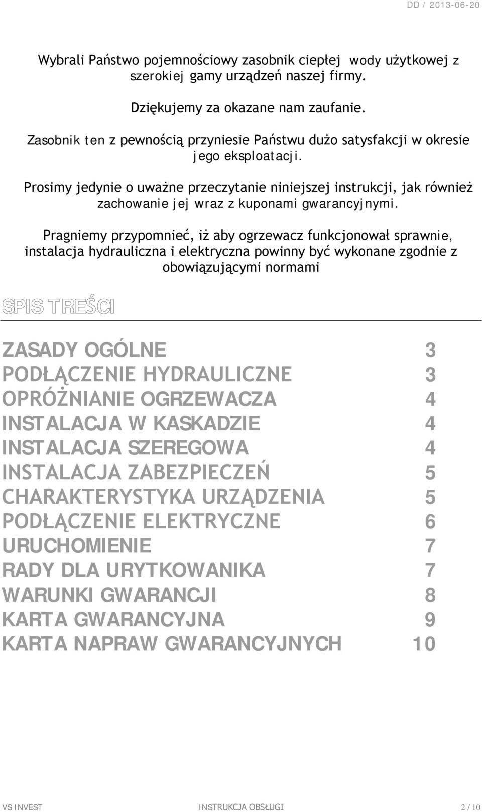 Prosimy jedynie o uważne przeczytanie niniejszej instrukcji, jak również zachowanie jej wraz z kuponami gwarancyjnymi.