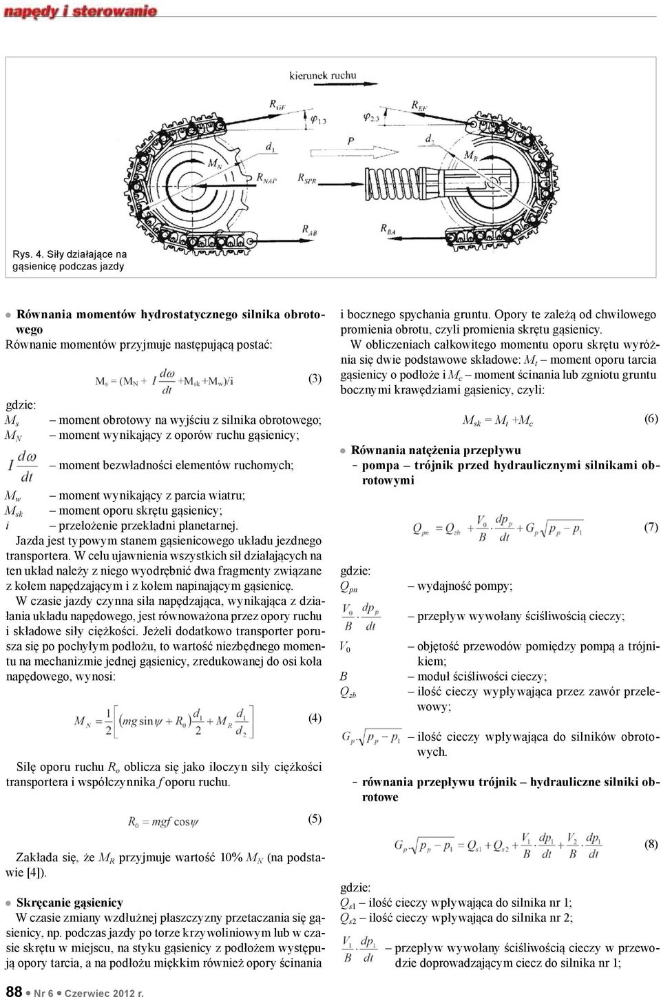 silnika obrotowego; moment wynikający z oporów ruchu gąsienicy; moment bezwładności elementów ruchomych; moment wynikający z parcia wiatru; moment oporu skrętu gąsienicy; przełożenie przekładni