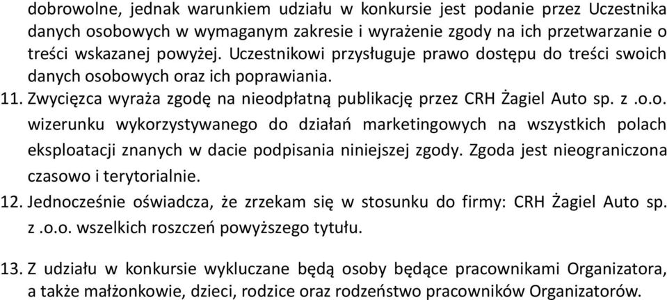 Zgoda jest nieograniczona czasowo i terytorialnie. 12. Jednocześnie oświadcza, że zrzekam się w stosunku do firmy: CRH Żagiel Auto sp. z.o.o. wszelkich roszczeń powyższego tytułu. 13.