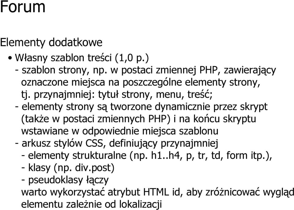 skryptu wstawiane w odpowiednie miejsca szablonu - arkusz stylów CSS, definiujący przynajmniej - elementy strukturalne (np. h1.