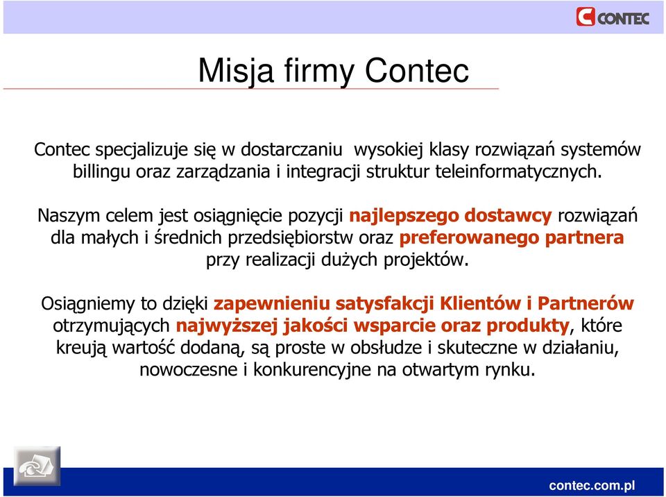 Naszym celem jest osiągnięcie pozycji najlepszego dostawcy rozwiązań dla małych i średnich przedsiębiorstw oraz preferowanego partnera przy