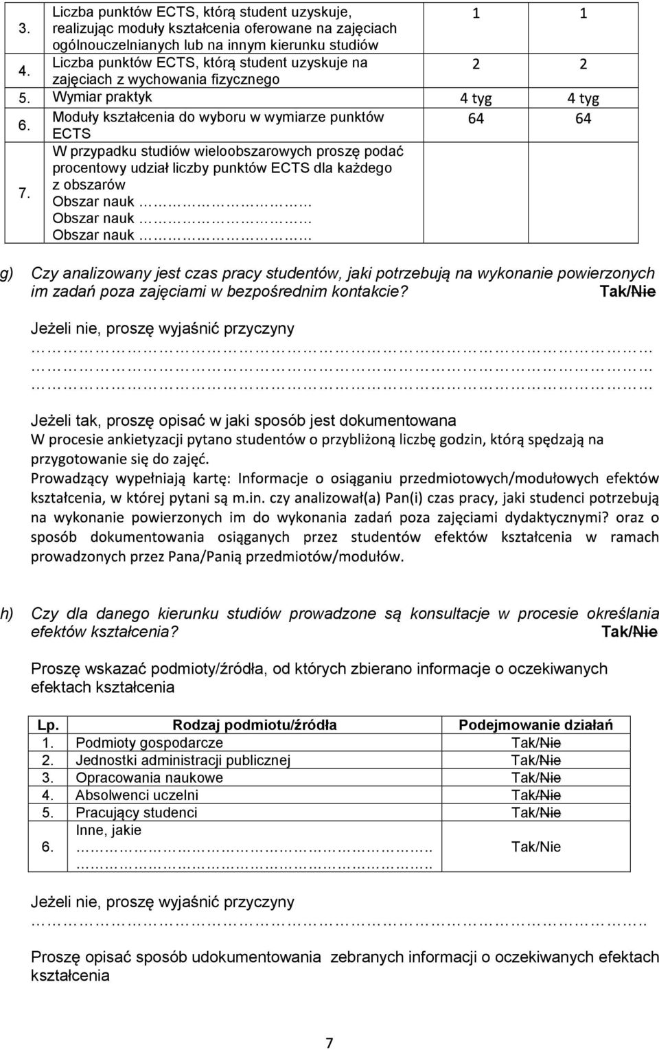 ECTS W przypadku studiów wieloobszarowych prosz poda procentowy udział liczby punktów ECTS dla ka dego z obszarów 7.