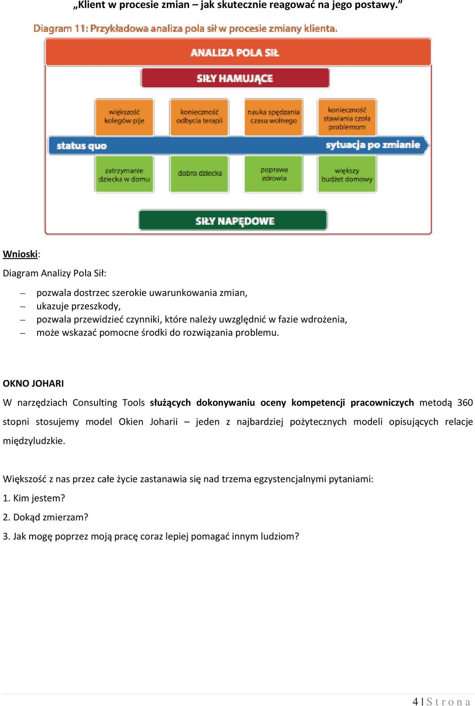 OKNO JOHARI W narzędziach Consulting Tools służących dokonywaniu oceny kompetencji pracowniczych metodą 360 stopni stosujemy model Okien Joharii jeden z