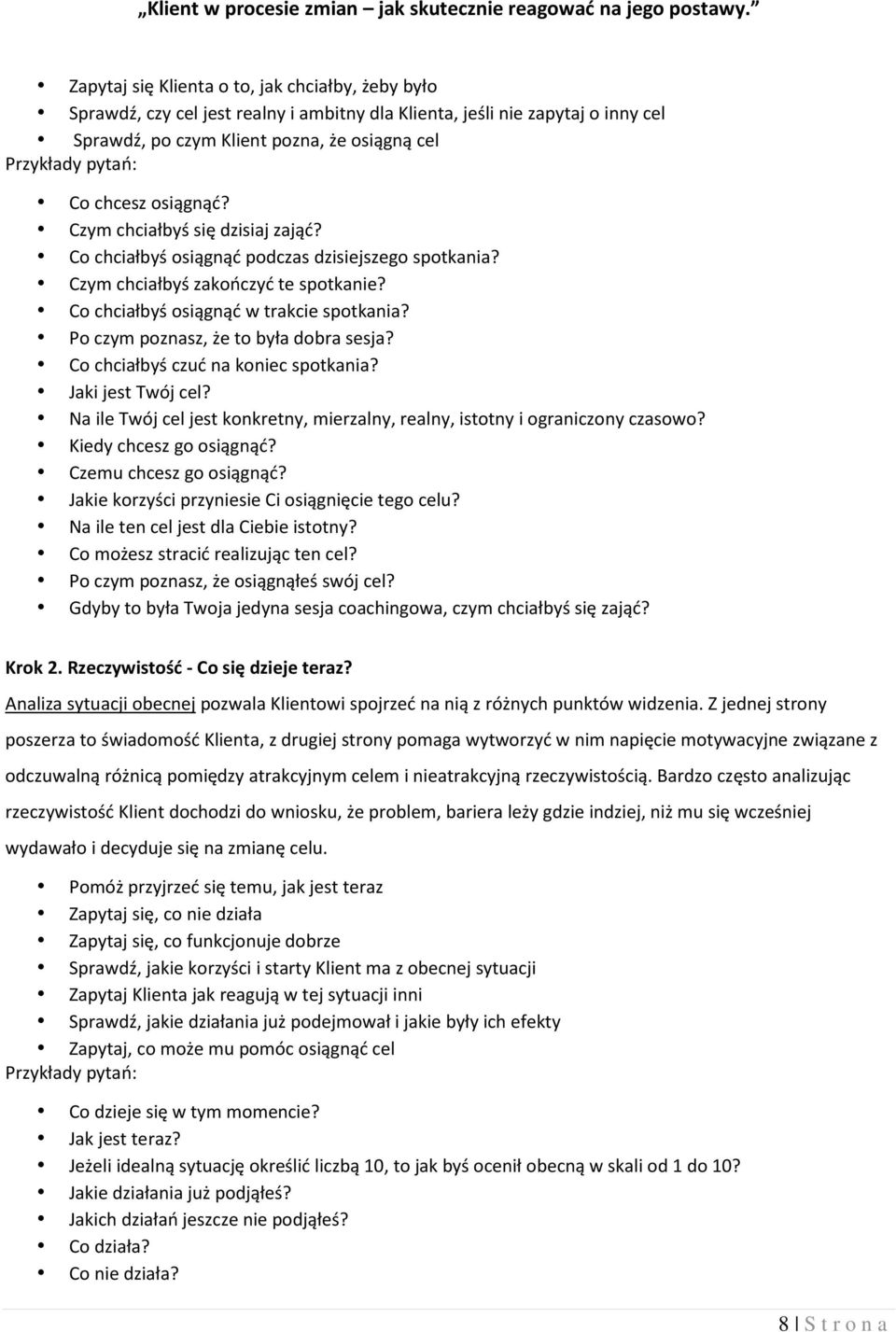 Po czym poznasz, że to była dobra sesja? Co chciałbyś czuć na koniec spotkania? Jaki jest Twój cel? Na ile Twój cel jest konkretny, mierzalny, realny, istotny i ograniczony czasowo?