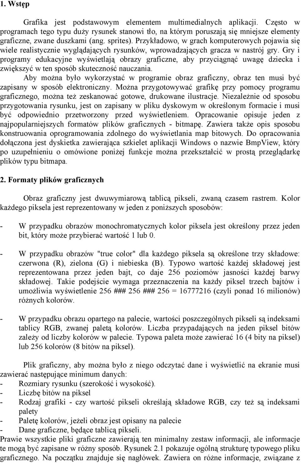 Gry i programy edukacyjne wyświetlają obrazy graficzne, aby przyciągnąć uwagę dziecka i zwiększyć w ten sposób skuteczność nauczania.