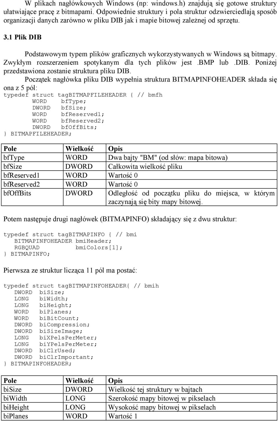 1 Plik DIB Podstawowym typem plików graficznych wykorzystywanych w Windows są bitmapy. Zwykłym rozszerzeniem spotykanym dla tych plików jest.bmp lub.dib.