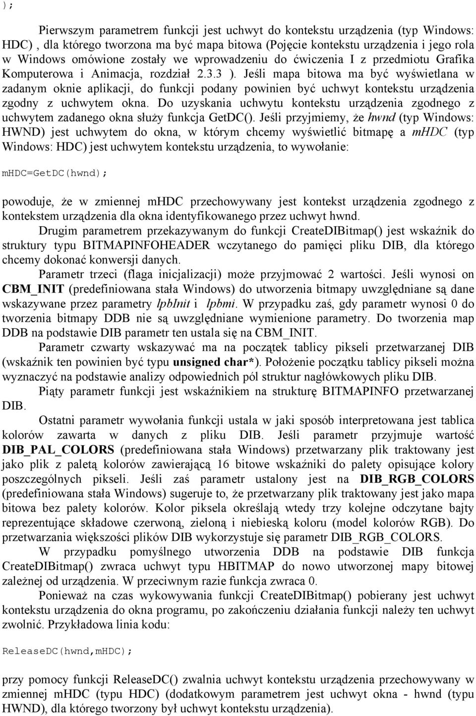 Jeśli mapa bitowa ma być wyświetlana w zadanym oknie aplikacji, do funkcji podany powinien być uchwyt kontekstu urządzenia zgodny z uchwytem okna.