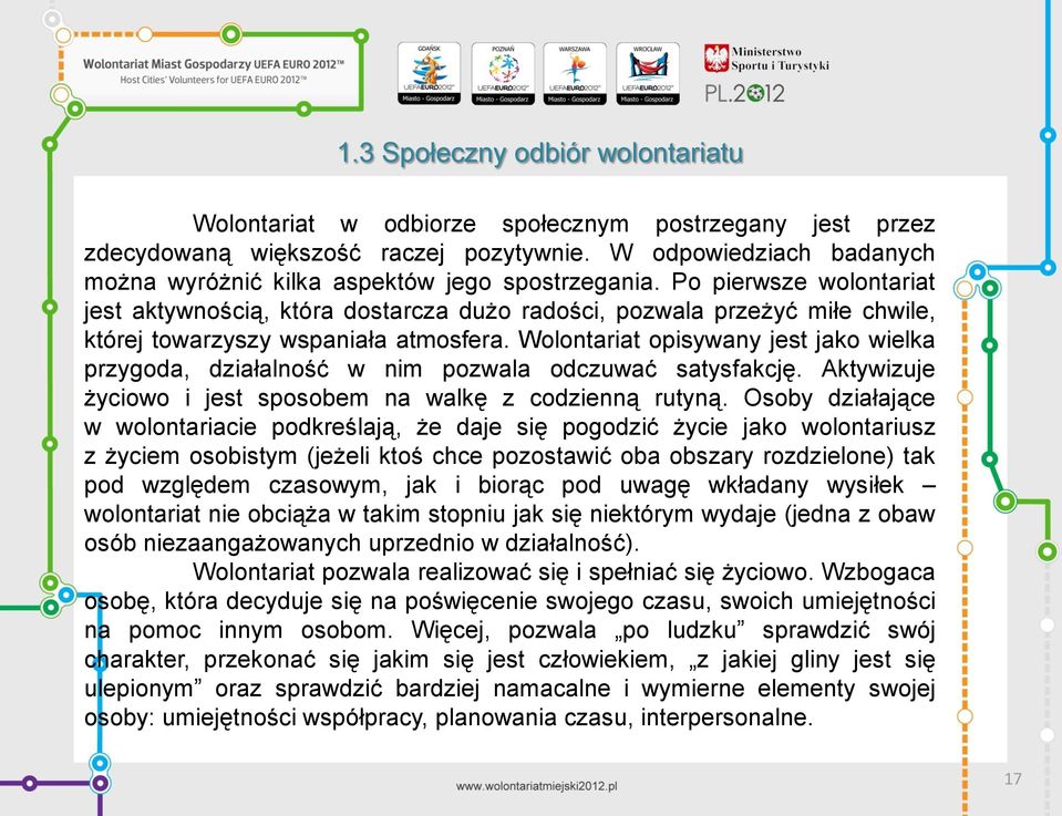 Po pierwsze wolontariat jest aktywnością, która dostarcza dużo radości, pozwala przeżyć miłe chwile, której towarzyszy wspaniała atmosfera.