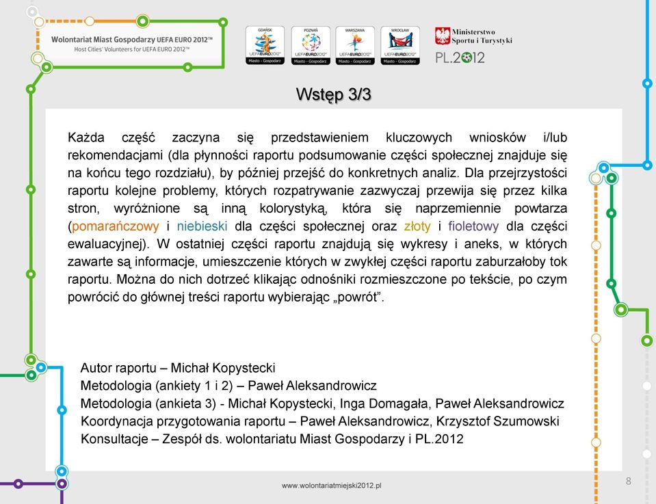 Dla przejrzystości raportu kolejne problemy, których rozpatrywanie zazwyczaj przewija się przez kilka stron, wyróżnione są inną kolorystyką, która się naprzemiennie powtarza (pomarańczowy i niebieski