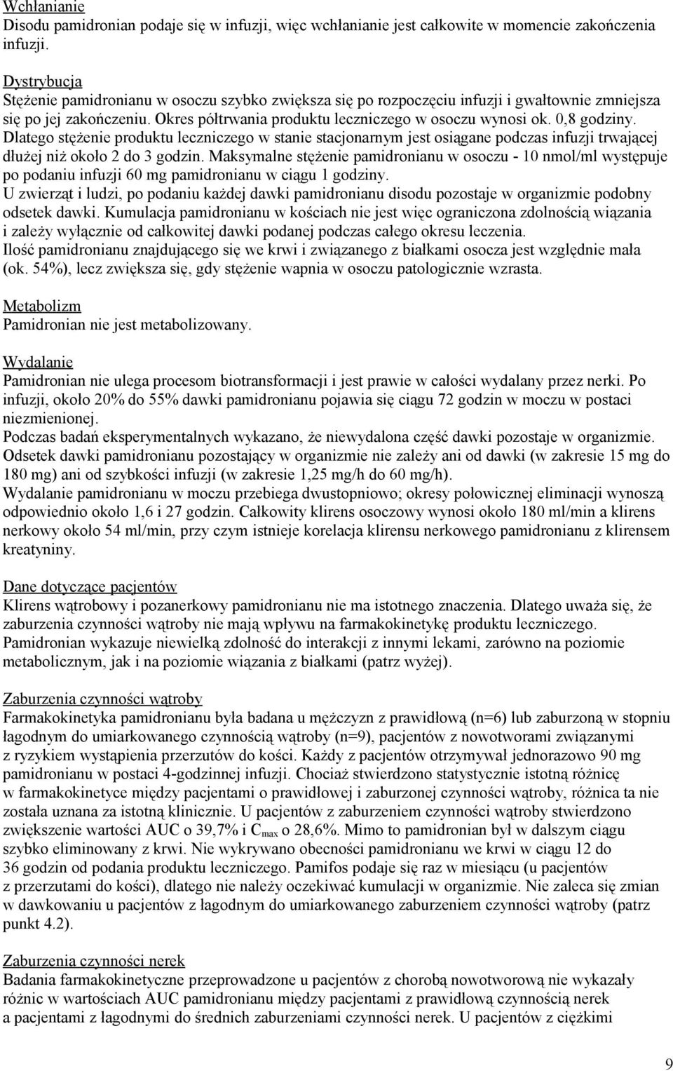 0,8 godziny. Dlatego stężenie produktu leczniczego w stanie stacjonarnym jest osiągane podczas infuzji trwającej dłużej niż około 2 do 3 godzin.