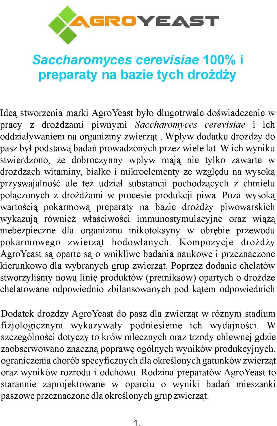 W ich wyniku stwierdzono, że dobroczynny wpływ mają nie tylko zawarte w drożdżach witaminy, białko i mikroelementy ze względu na wysoką przyswajalność ale też udział substancji pochodzących z chmielu