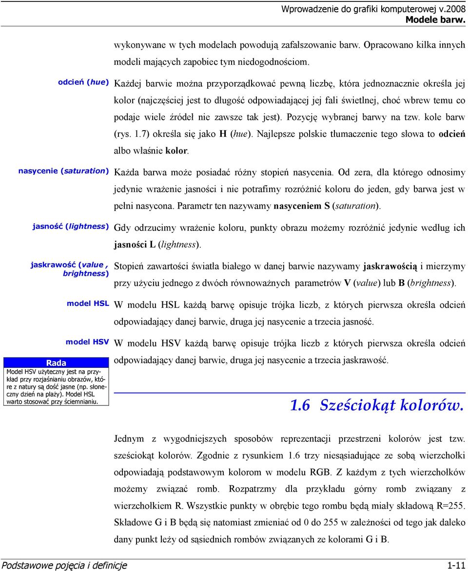 świetlnej, choć wbrew temu co podaje wiele źródeł nie zawsze tak jest). Pozycję wybranej barwy na tzw. kole barw (rys. 1.7) określa się jako H (hue).