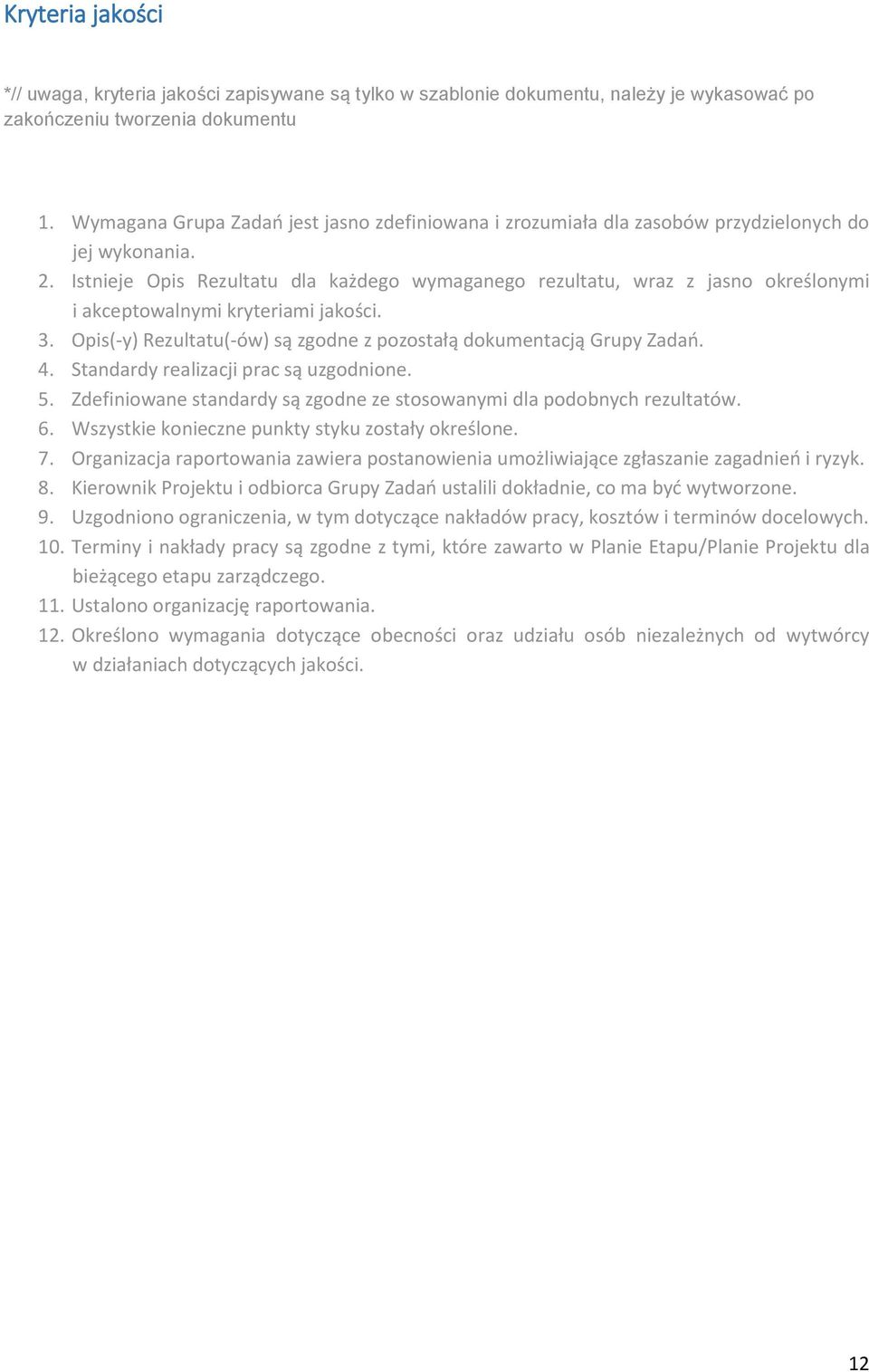 Istnieje Opis Rezultatu dla każdego wymaganego rezultatu, wraz z jasno określonymi i akceptowalnymi kryteriami jakości. 3. Opis(-y) Rezultatu(-ów) są zgodne z pozostałą dokumentacją Grupy Zadań. 4.