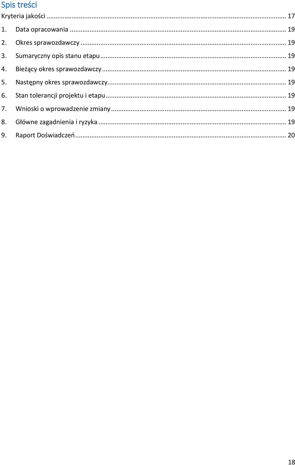 Następny okres sprawozdawczy... 19 6. Stan tolerancji projektu i etapu... 19 7.
