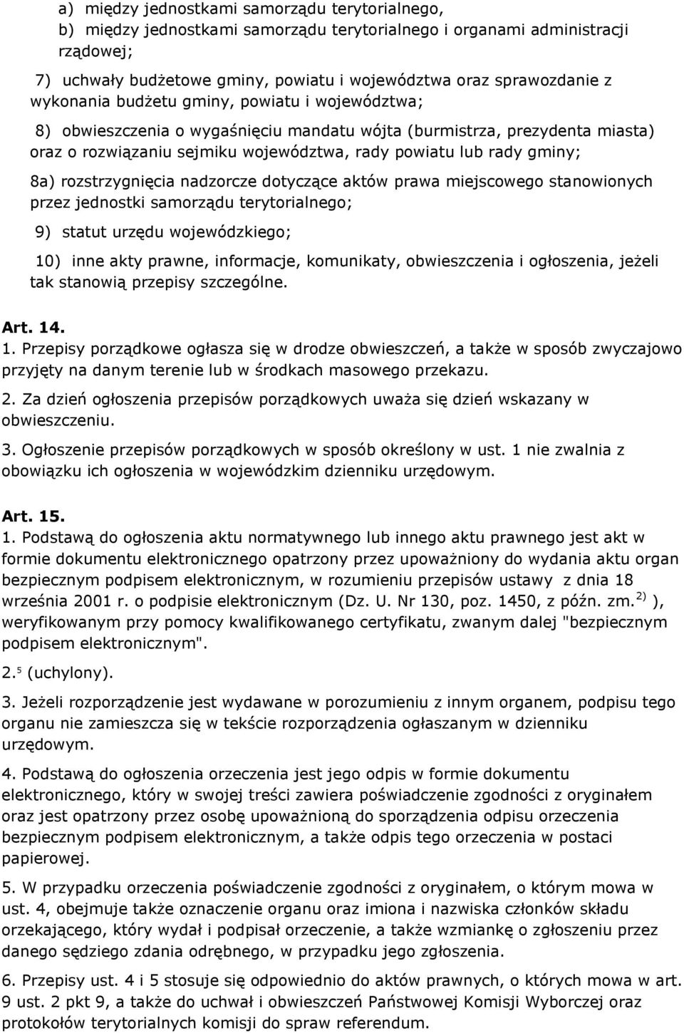 rozstrzygnięcia nadzorcze dotyczące aktów prawa miejscowego stanowionych przez jednostki samorządu terytorialnego; 9) statut urzędu wojewódzkiego; 10) inne akty prawne, informacje, komunikaty,