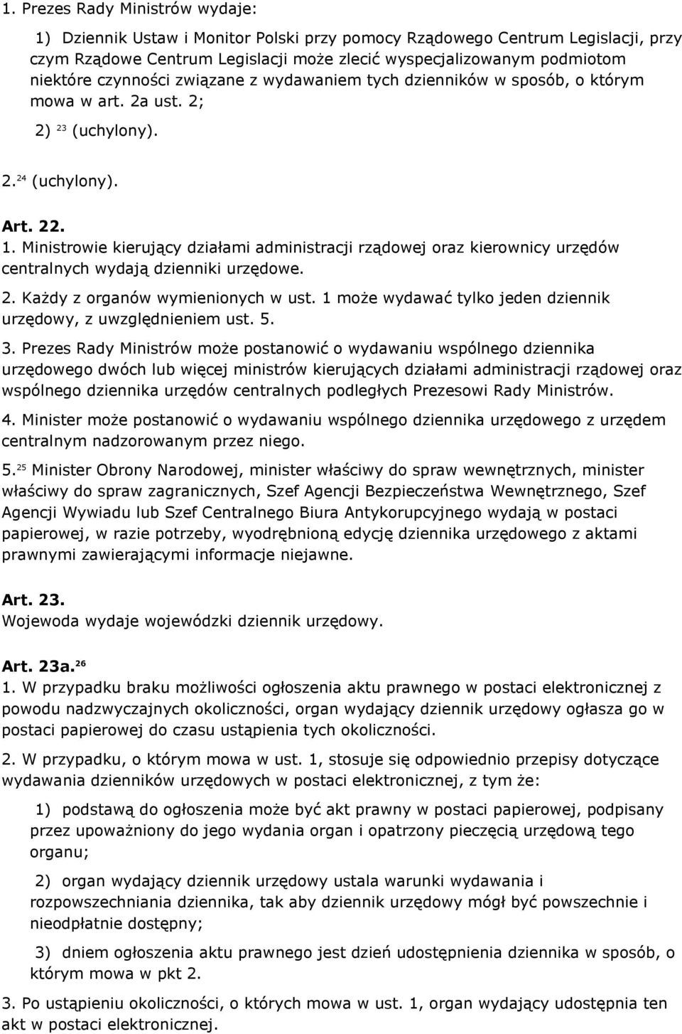 Ministrowie kierujący działami administracji rządowej oraz kierownicy urzędów centralnych wydają dzienniki urzędowe. 2. Każdy z organów wymienionych w ust.