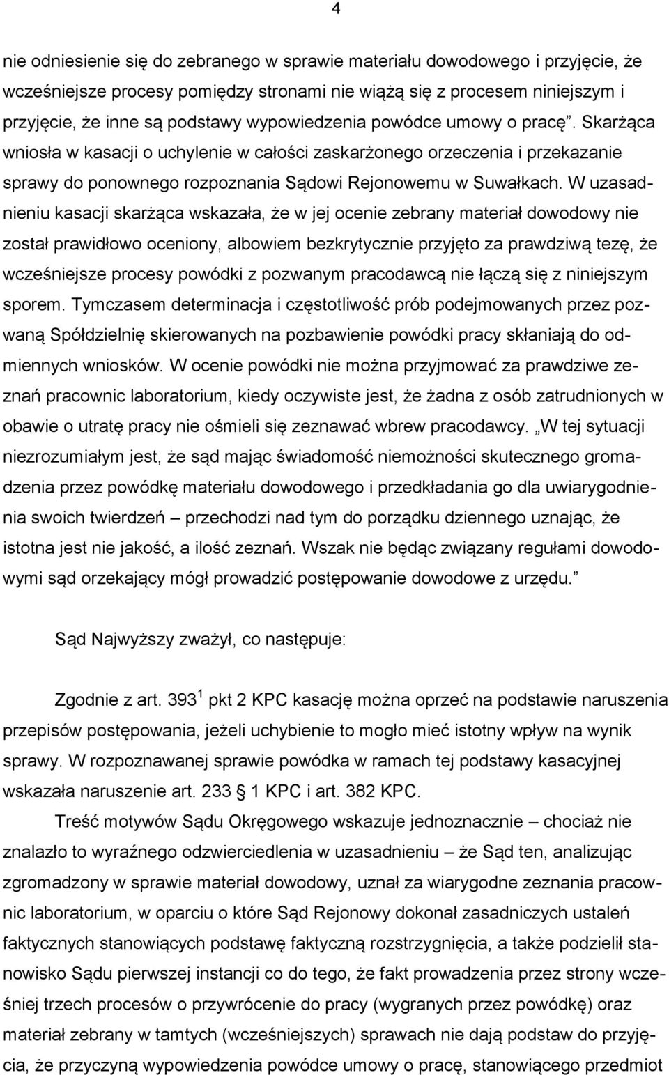 W uzasadnieniu kasacji skarżąca wskazała, że w jej ocenie zebrany materiał dowodowy nie został prawidłowo oceniony, albowiem bezkrytycznie przyjęto za prawdziwą tezę, że wcześniejsze procesy powódki