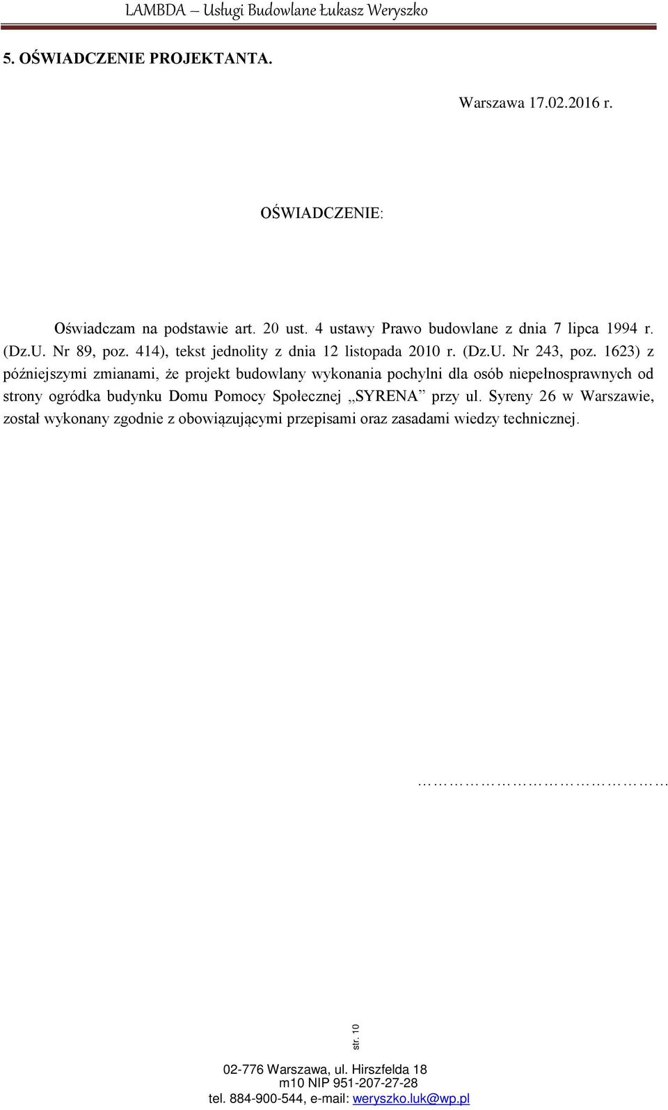 1623) z późniejszymi zmianami, że projekt budowlany wykonania pochylni dla osób niepełnosprawnych od strony ogródka budynku Domu