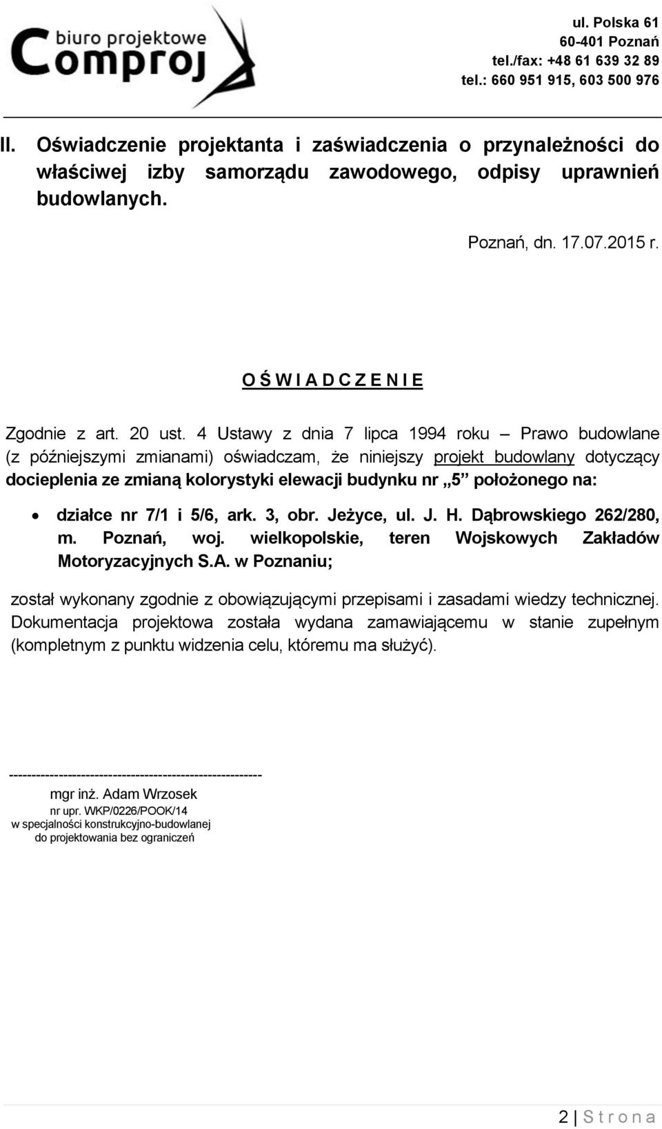 4 Ustawy z dnia 7 lipca 1994 roku Prawo budowlane (z późniejszymi zmianami) oświadczam, że niniejszy projekt budowlany dotyczący docieplenia ze zmianą kolorystyki elewacji budynku nr 5 położonego na: