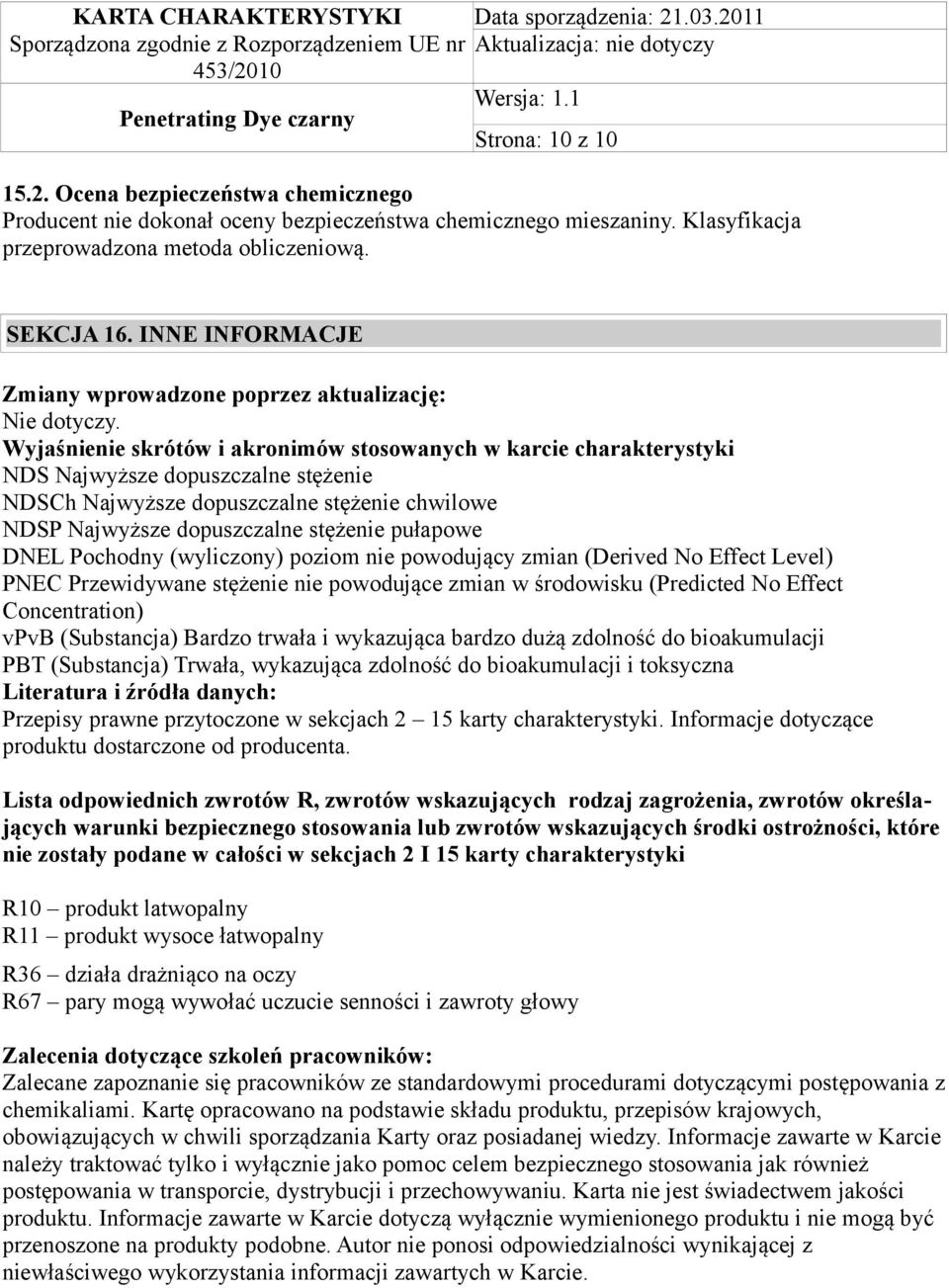 Wyjaśnienie skrótów i akronimów stosowanych w karcie charakterystyki NDS Najwyższe dopuszczalne stężenie NDSCh Najwyższe dopuszczalne stężenie chwilowe NDSP Najwyższe dopuszczalne stężenie pułapowe