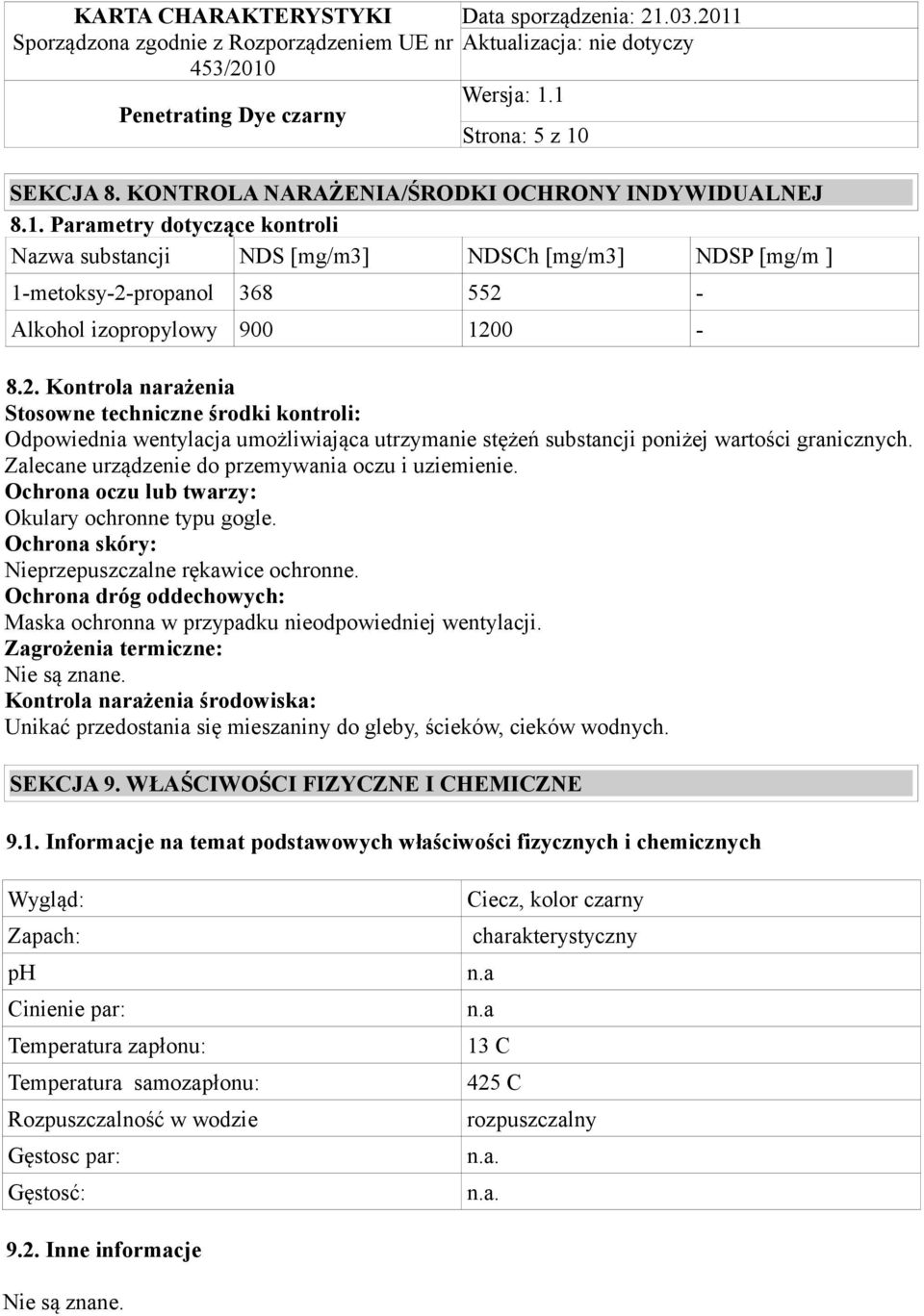 Zalecane urządzenie do przemywania oczu i uziemienie. Ochrona oczu lub twarzy: Okulary ochronne typu gogle. Ochrona skóry: Nieprzepuszczalne rękawice ochronne.