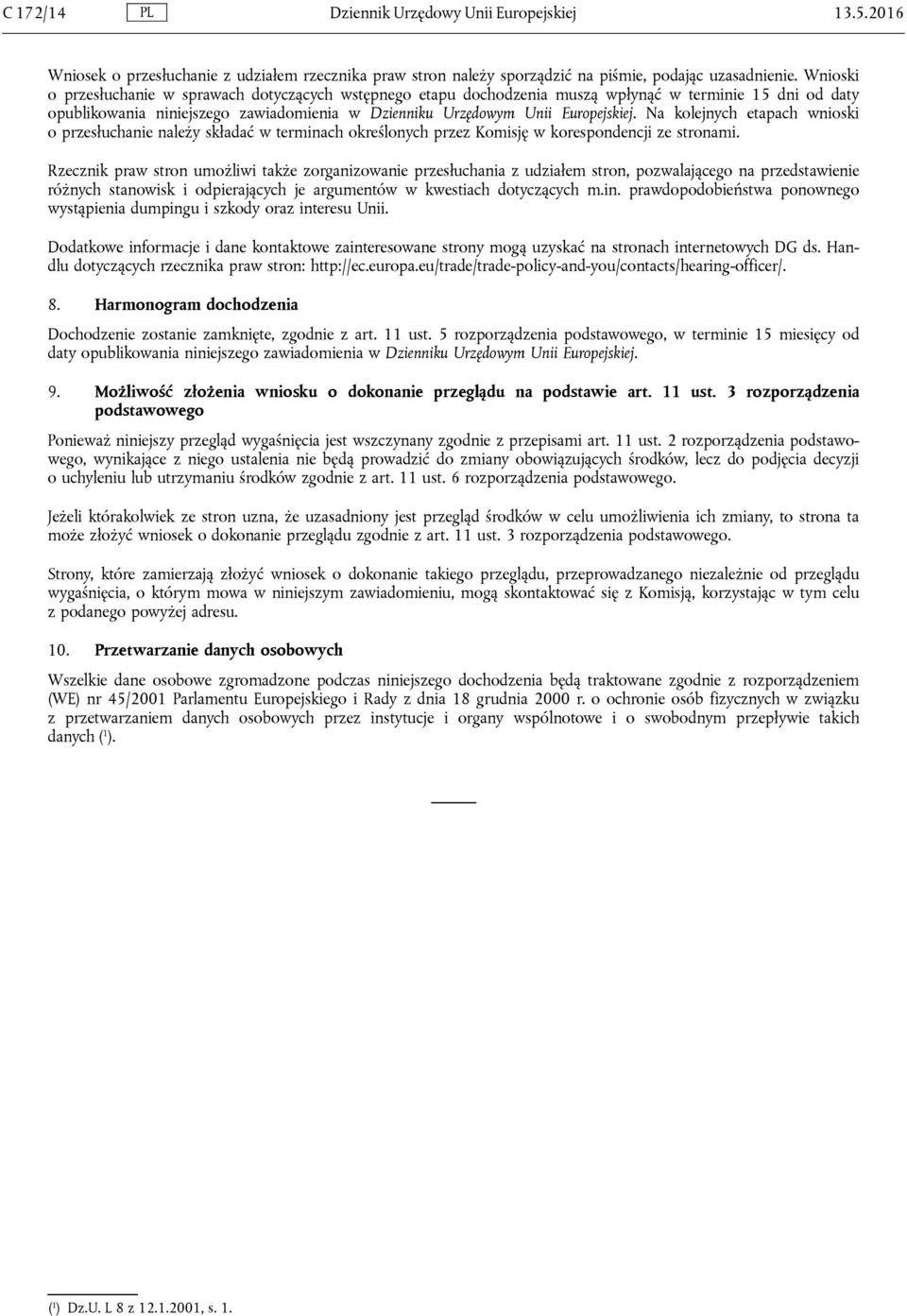 Na kolejnych etapach wnioski o przesłuchanie należy składać w terminach określonych przez Komisję w korespondencji ze stronami.