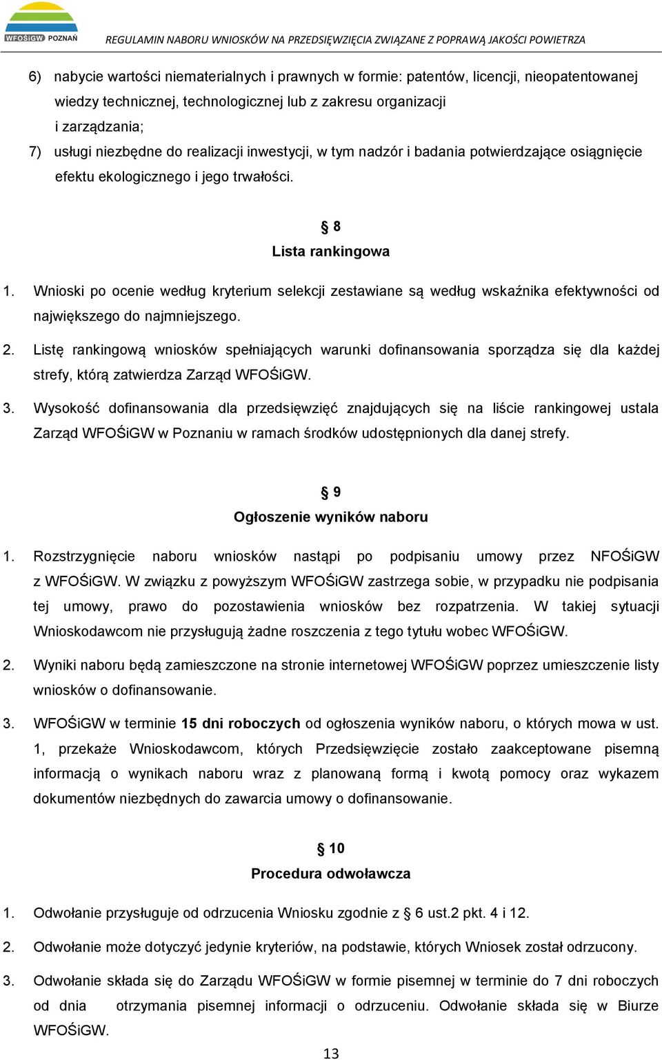 Wnioski po ocenie według kryterium selekcji zestawiane są według wskaźnika efektywności od największego do najmniejszego. 2.