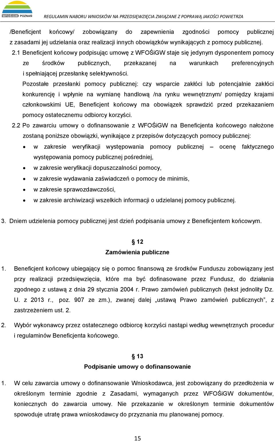 Pozostałe przesłanki pomocy publicznej: czy wsparcie zakłóci lub potencjalnie zakłóci konkurencję i wpłynie na wymianę handlową /na rynku wewnętrznym/ pomiędzy krajami członkowskimi UE, Beneficjent