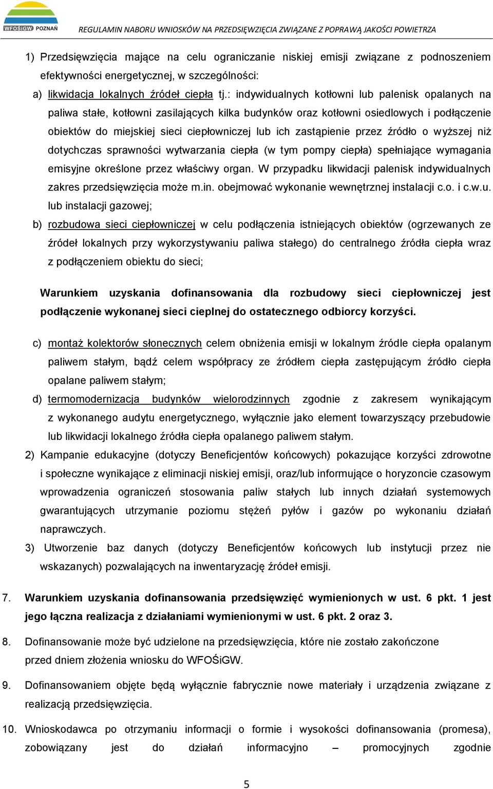 zastąpienie przez źródło o wyższej niż dotychczas sprawności wytwarzania ciepła (w tym pompy ciepła) spełniające wymagania emisyjne określone przez właściwy organ.