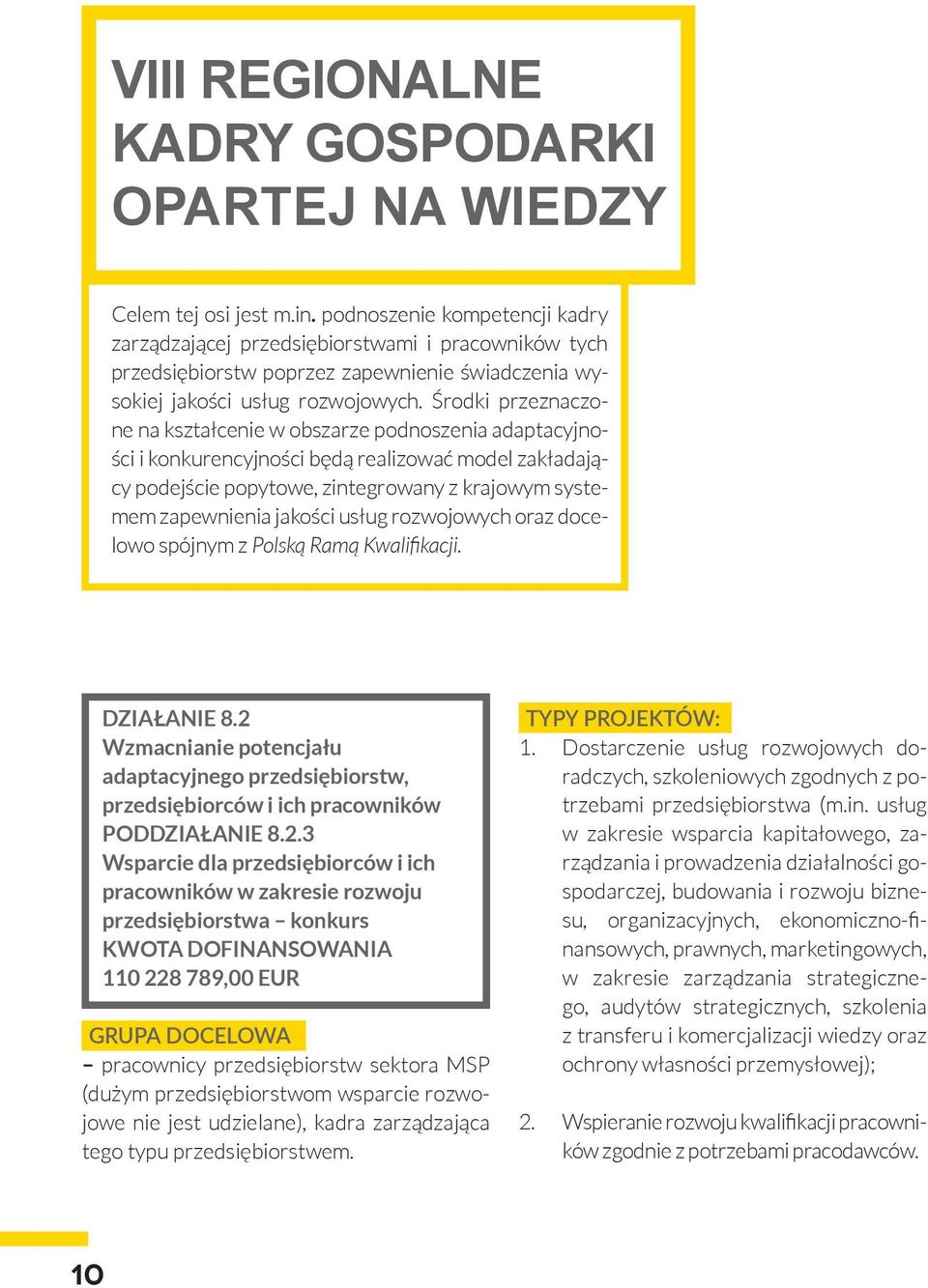 Środki przeznaczone na kształcenie w obszarze podnoszenia adaptacyjności i konkurencyjności będą realizować model zakładający podejście popytowe, zintegrowany z krajowym systemem zapewnienia jakości