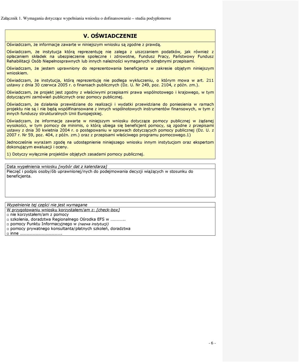 Osób Niepełnosprawnych lub innych naleŝności wymaganych odrębnymi przepisami. Oświadczam, Ŝe jestem uprawniony do reprezentowania beneficjenta w zakresie objętym niniejszym wnioskiem.