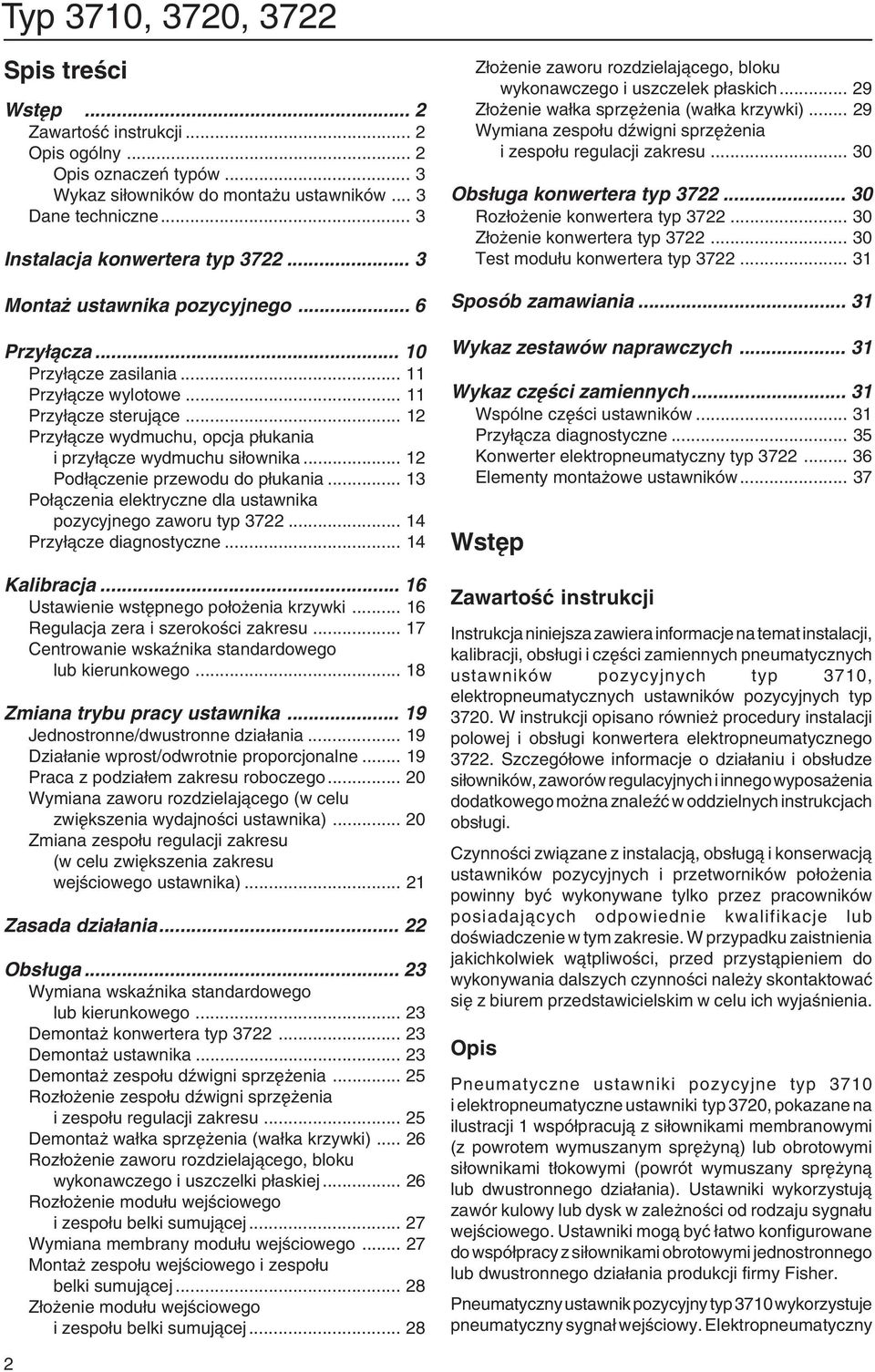 .. 12 Podłączenie przewodu do płukania... 13 Połączenia elektryczne dla ustawnika pozycyjnego zaworu typ 3722... 14 Przyłącze diagnostyczne... 14 Kalibracja... 16 Ustawienie wstępnego położenia krzywki.