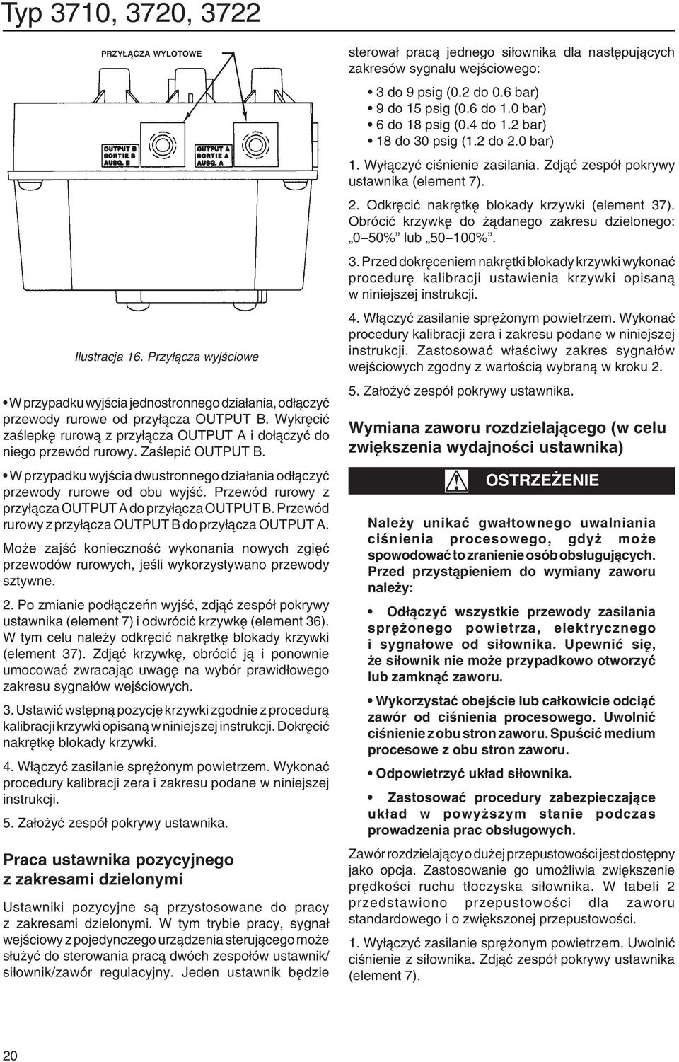 Przewód rurowy z przyłącza OUTPUT A do przyłącza OUTPUT B. Przewód rurowy z przyłącza OUTPUT B do przyłącza OUTPUT A.