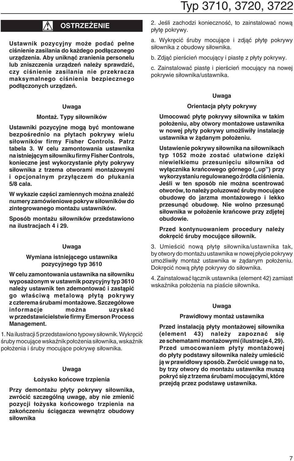 Typy siłowników Ustawniki pozycyjne mogą być montowane bezpośrednio na płytach pokrywy wielu siłowników firmy Fisher Controls. Patrz tabela 3.