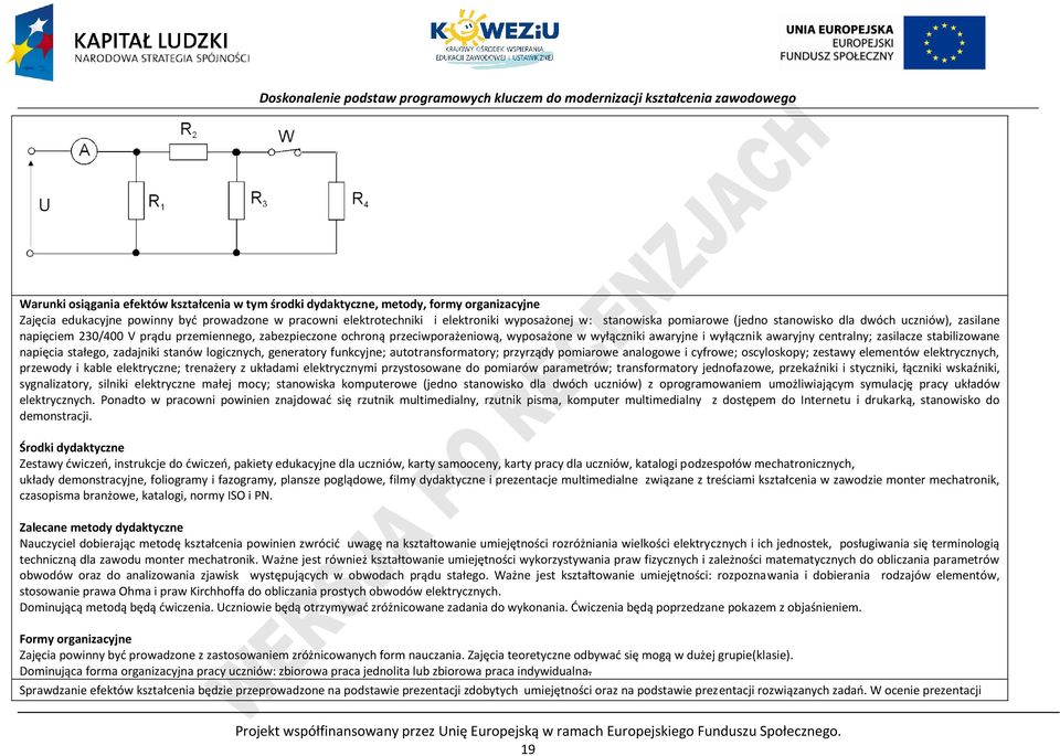 awaryjny centralny; zasilacze stabilizowane napięcia stałego, zadajniki stanów logicznych, generatory funkcyjne; autotransformatory; przyrządy pomiarowe analogowe i cyfrowe; oscyloskopy; zestawy