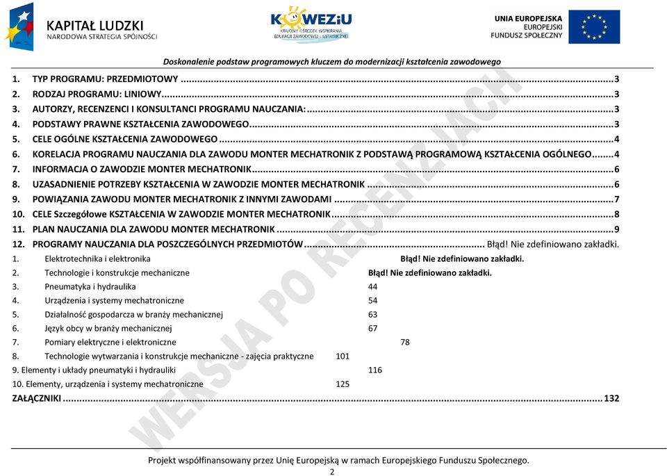 UZASADNIENIE OTRZEY KSZTAŁENIA W ZAWODZIE MONTER MEHATRONIK... 6 9. OWIĄZANIA ZAWODU MONTER MEHATRONIK Z INNYMI ZAWODAMI... 7 10. ELE Szczegółowe KSZTAŁENIA W ZAWODZIE MONTER MEHATRONIK... 8 11.