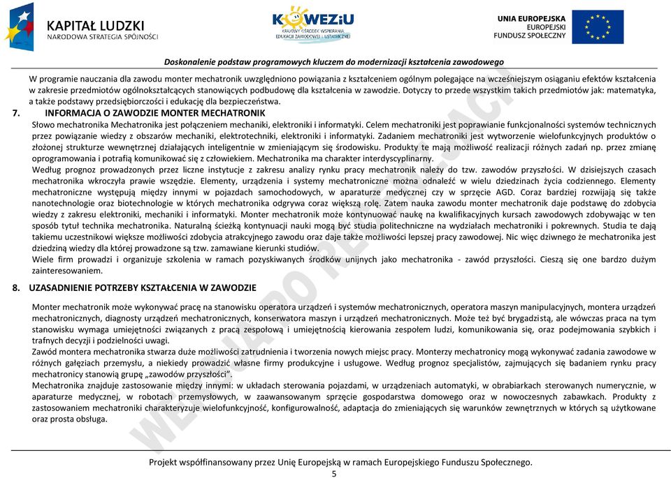 INFORMAJA O ZAWODZIE MONTER MEHATRONIK Słowo mechatronika Mechatronika jest połączeniem mechaniki, elektroniki i informatyki.