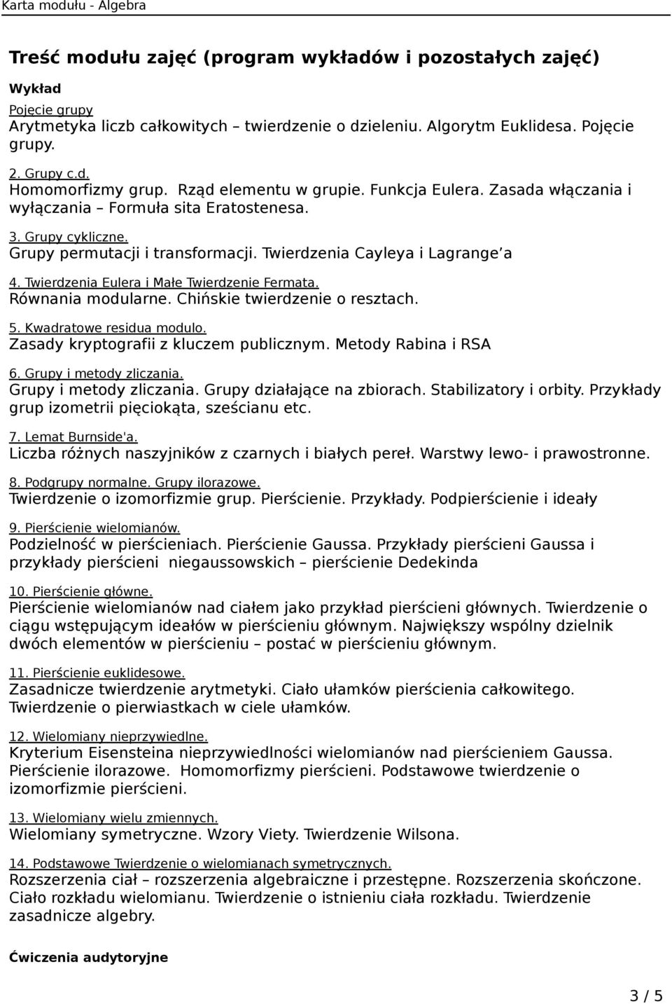 Twierdzenia Eulera i Małe Twierdzenie Fermata. Równania modularne. Chińskie twierdzenie o resztach. 5. Kwadratowe residua modulo. Zasady kryptografii z kluczem publicznym. Metody Rabina i RSA 6.